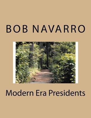 Modern Era Presidents by Navarro, Bob