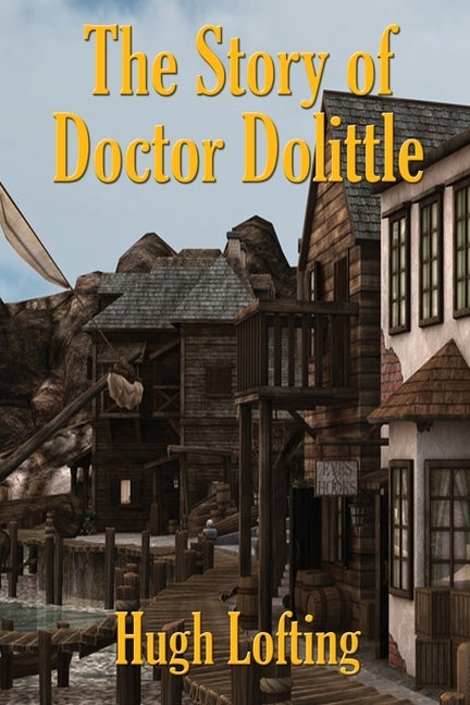 The Story of Doctor Dolittle by Lofting, Hugh