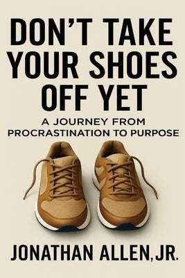 Don't Take Your Shoes Off Yet by Allen, Jonathan W.