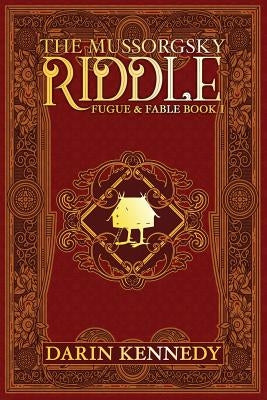 The Mussorgsky Riddle: Fugue & Fable - Book One by Kennedy, Darin