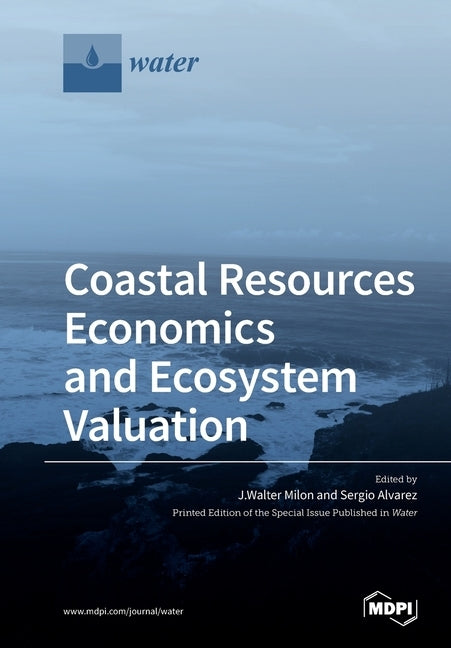 Coastal Resources Economics and Ecosystem Valuation by Milon, J. Walter