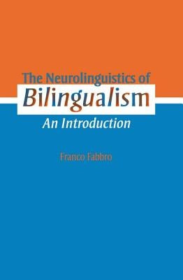 The Neurolinguistics of Bilingualism: An Introduction by Fabbro, Franco