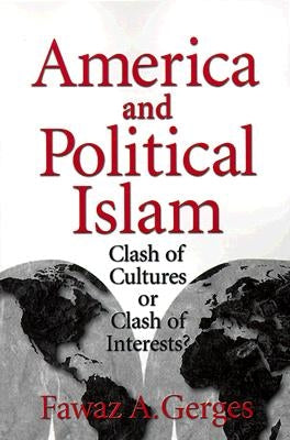 America and Political Islam: Clash of Cultures or Clash of Interests? by Gerges, Fawaz A.
