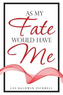 As My Fate Would Have Me by Pickrell, Les Baldwin