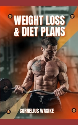 Weight Loss & Diet Plans: The Ultimate Guide to Weight Loss & Wellness by Wasike, Cornelius