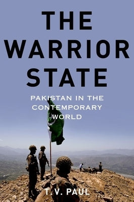 Warrior State: Pakistan in the Contemporary World by Paul, T. V.