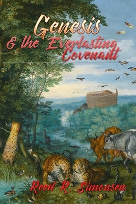 Genesis & the Everlasting Covenant by Simonsen, Reed R.