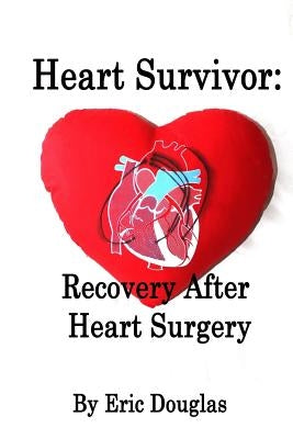 Heart Survivor: Recovery After Heart Surgery by Douglas, Eric L.