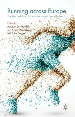 Running Across Europe: The Rise and Size of One of the Largest Sport Markets by Scheerder, Jeroen
