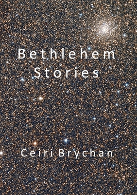Bethlehem Stories by Brychan, Ceiri