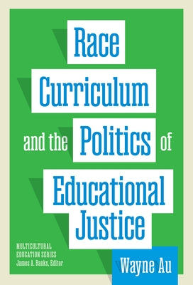 Race, Curriculum, and the Politics of Educational Justice by Au, Wayne