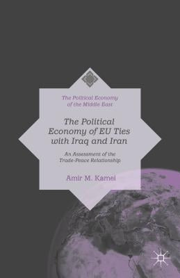 The Political Economy of EU Ties with Iraq and Iran: An Assessment of the Trade-Peace Relationship by Kamel, Amir M.