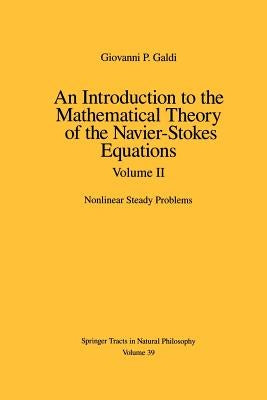 An Introduction to the Mathematical Theory of the Navier-Stokes Equations: Volume II: Nonlinear Steady Problems by Galdi, Giovanni