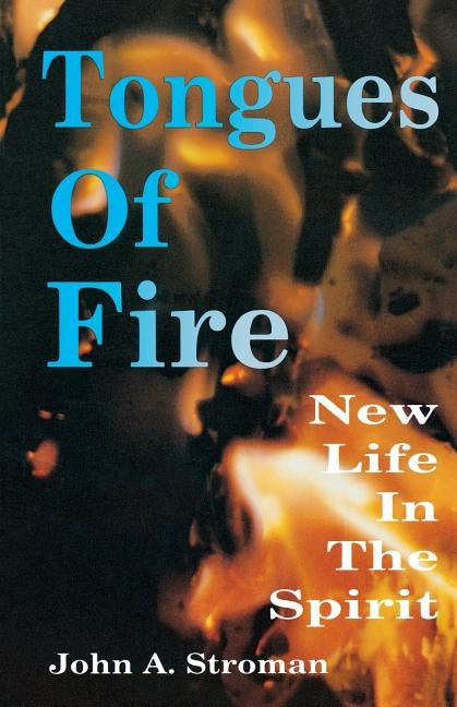 Tongues of Fire: New Life in the Spirit by Stroman, John A.