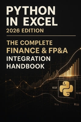 Python-in-Excel 2026 Edition: The Complete Finance & FP&A Integration Handbook: A Comprehensive Guide by Munrow, Danny