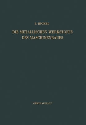 Die Metallischen Werkstoffe Des Maschinenbaues by Bickel, Adolf