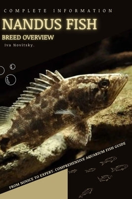Nandus Fish: From Novice to Expert. Comprehensive Aquarium Fish Guide by Novitsky, Iva