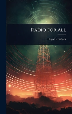 Radio for All by Gernsback, Hugo