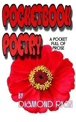 PocketBook Poetry By Diamond Ryan: Prose, Poems & Observations Of Life! by Ryan, Diamond