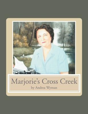 Marjorie's Cross Creek by Wyman, Andrea