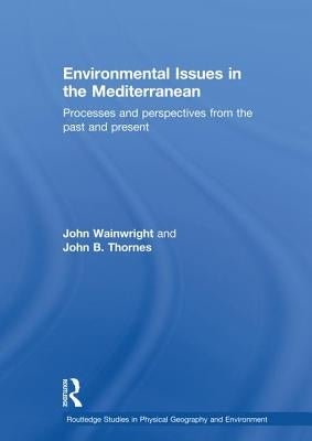 Environmental Issues in the Mediterranean: Processes and Perspectives from the Past and Present by Thornes, John B.