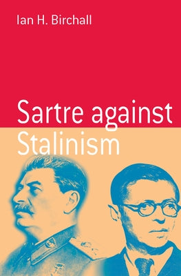 Sartre Against Stalinism by Birchall, Ian H.