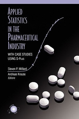 Applied Statistics in the Pharmaceutical Industry: With Case Studies Using S-Plus by Millard, Steven P.