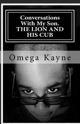 Conversations With My Son: The Lion And His Cub by Kayne, Omega