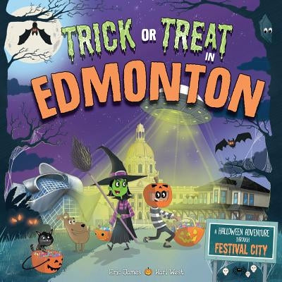 Trick or Treat in Edmonton: A Halloween Adventure Through Festival City by James, Eric