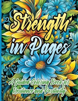 Strength in Pages: A Guided Coloring Book for Resilience and Positivity by Publishing LLC, Sureshot Books