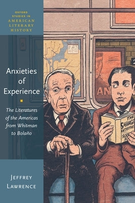 Anxieties of Experience: The Literatures of the Americas from Whitman to Bolaño by Lawrence, Jeffrey