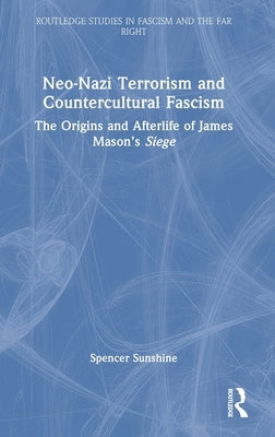 Neo-Nazi Terrorism and Countercultural Fascism: The Origins and Afterlife of James Mason's Siege by Sunshine, Spencer