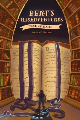 Bert's Misadventures - The Book of Magic by Matcham, Arthur W.