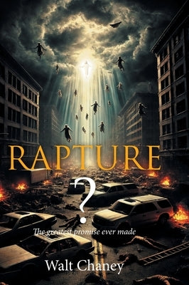 Rapture? The greatest promise ever made by Chaney, Walt