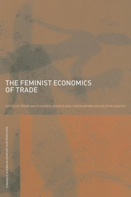 The Feminist Economics of Trade by Van Staveren, Irene