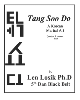 Tang Soo Do A Korean Martial Art Question and Answer Book by Losik Ph. D., Len
