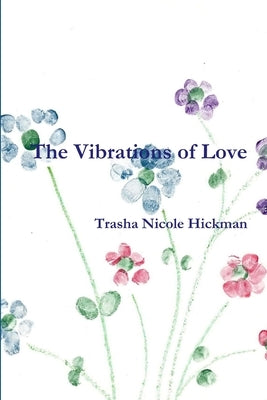 The Vibrations of Love by Hickman, Trasha Nicole