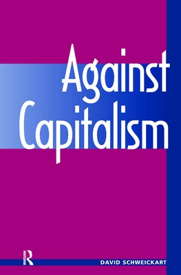 Against Capitalism by Schweickart, David