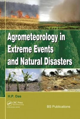 Agrometeorology in Extreme Events and Natural Disasters by Das, H. P.