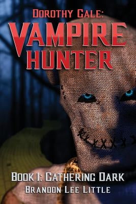 Dorothy Gale: Vampire Hunter: Gathering Dark by Little, Brandon Lee