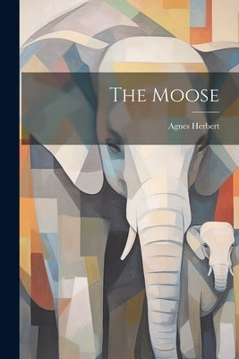 The Moose by Herbert, Agnes