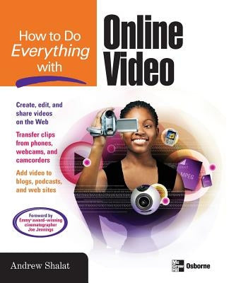 How to Do Everything with Online Video by Shalat, Andrew