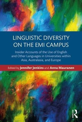 Linguistic Diversity on the EMI Campus: Insider accounts of the use of English and other languages in universities within Asia, Australasia, and Europ by Jenkins, Jennifer