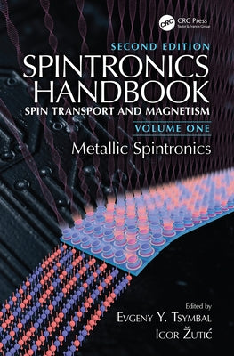 Spintronics Handbook, Second Edition: Spin Transport and Magnetism: Volume One: Metallic Spintronics by Tsymbal, Evgeny Y.