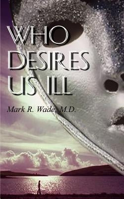 Who Desires Us Ill by Wade, Mark R.