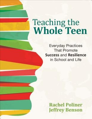 Teaching the Whole Teen: Everyday Practices That Promote Success and Resilience in School and Life by Poliner, Rachel A.