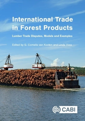 International Trade in Forest Products: Lumber Trade Disputes, Models and Examples by Van Kooten, G. Cornelis