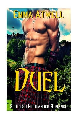 Duel: (Highlander Scottish Historical Arranged Marriage Protector Romance) by Atwell, Emma