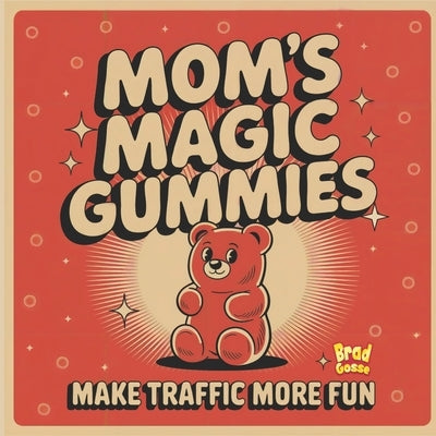 Mom's Magic Gummies: Make Traffic More Fun by Gosse, Brad