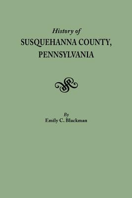 History of Susquehanna County, Pennsylvania by Blackman, Emily C.